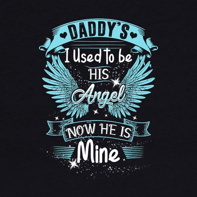 Daddys Girl I Used To Be His Angel - Daddys Girl Gift T-Shirt by PHAIVAYCHU